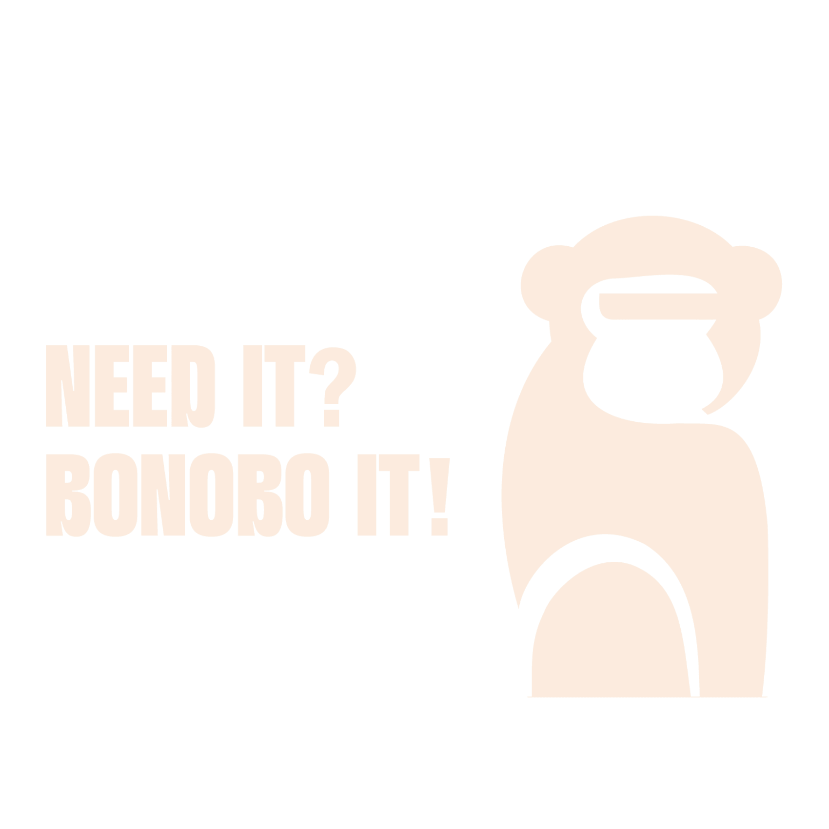 NEED IT? BONOBO IT